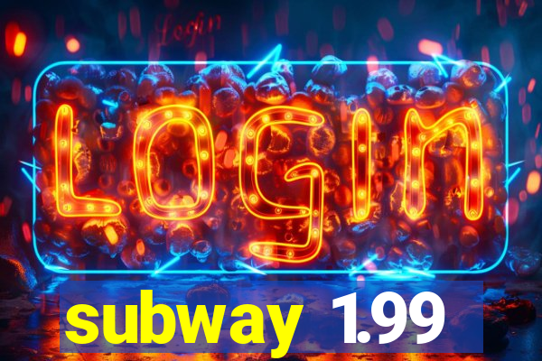 subway 1.99